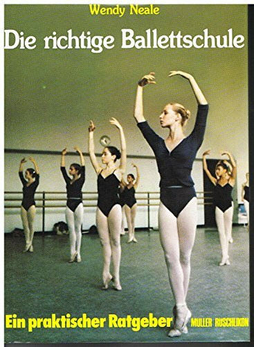 Die richtige Ballettschule - Ein praktischer Ratgeber mit 36 Schwarzweissaufnahmen