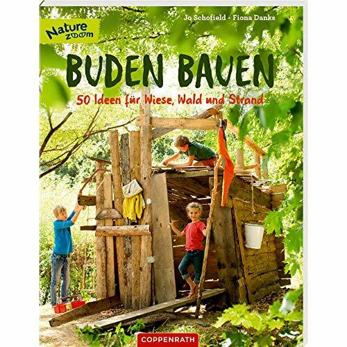 Buden bauen: 50 Ideen für Wiese, Wald und Strand