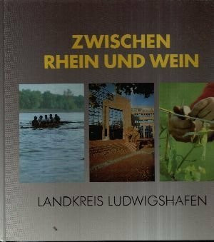 Zwischen Rhein und Wein. Landkreis Ludwigshafen. Bildband