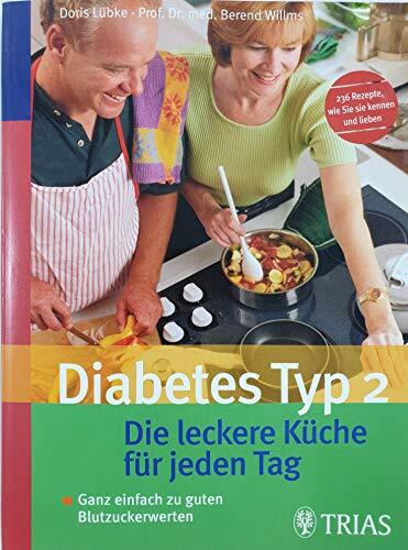 Diabetes Typ 2: Die leckere Küche für jeden Tag: Ganz einfach zu guten Blutzuckerwerten. Rezepte, die schmecken und helfen. 236 Rezepte wie Sie sie kennen... Diabetes Typ 2: Die leckere Küche für jeden Tag: Ganz einfach zu guten Blutzuckerwerten. Rezepte, die schmecken und helfen. 236 Rezepte wie Sie sie kennen und lieben