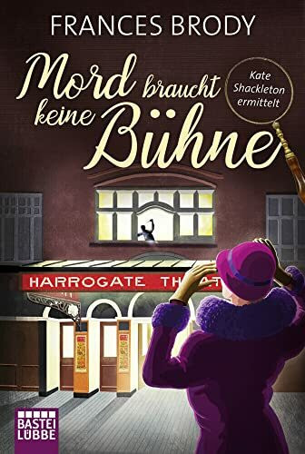 Mord braucht keine Bühne: Kate Shackleton ermittelt (Kate-Shackleton-Krimis, Band 2)