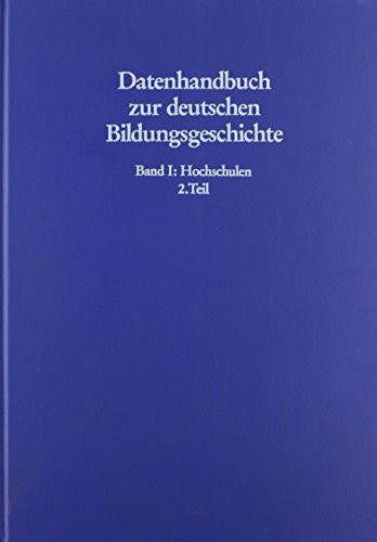 Datenhandbuch zur deutschen Bildungsgeschichte, Bd.1, Hochschulen: Wachstum und Differenzierung der deutschen Universitäten 1830-1945. Unter Mitarb. ... Herrlitz, Volker Müller-Benedict u. a.