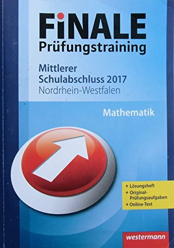 FiNALE Prüfungstraining / FiNALE Prüfungstraining Mittlerer Schulabschluss Nordrhein-Westfalen: Mittlerer Schulabschluss Nordrhein-Westfalen / Mathematik 2017 Arbeitsbuch mit Lösungsheft