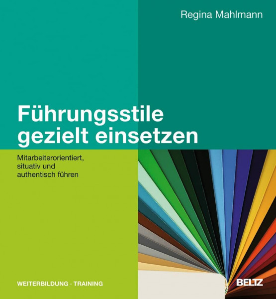 Führungsstile gezielt einsetzen: Mitarbeiterorientiert, situativ und authentisch führen (Beltz Weiterbildung: Fachbuch)