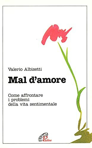 Mal d'amore. Come affrontare i problemi della vita sentimentale (Psicologia e personalità, Band 9)