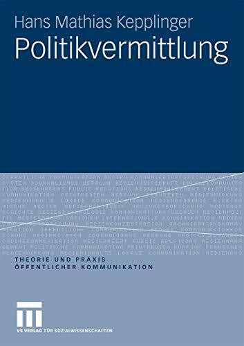 Politikvermittlung (Theorie und Praxis öffentlicher Kommunikation) (German Edition) (Theorie und Praxis öffentlicher Kommunikation, 1, Band 1)