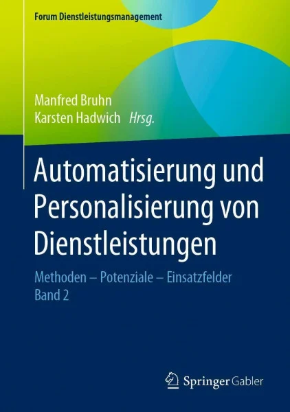 Automatisierung und Personalisierung von Dienstleistungen: Methoden – Potenziale – Einsatzfelder (Forum Dienstleistungsmanagement, Band 2)