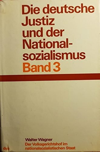 Die deutsche Justiz und der Nationalsozialismus: Der Volksgerichtshof im nationalsozialistischen Staat (Quellen und Darstellung zur Zeitgeschichte, Band 16/III)
