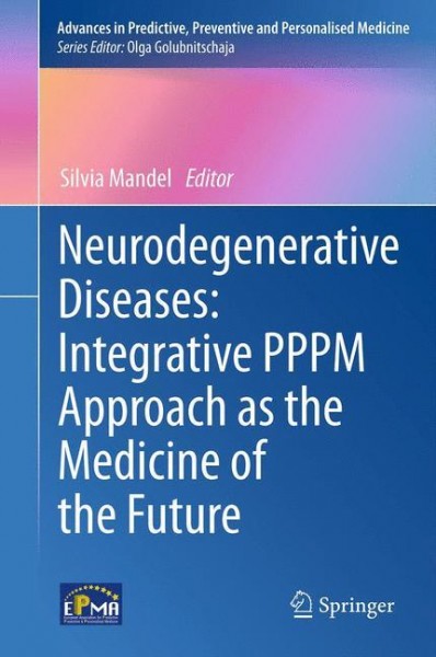 Neurodegenerative Diseases: Integrative PPPM Approach as the Medicine of the Future
