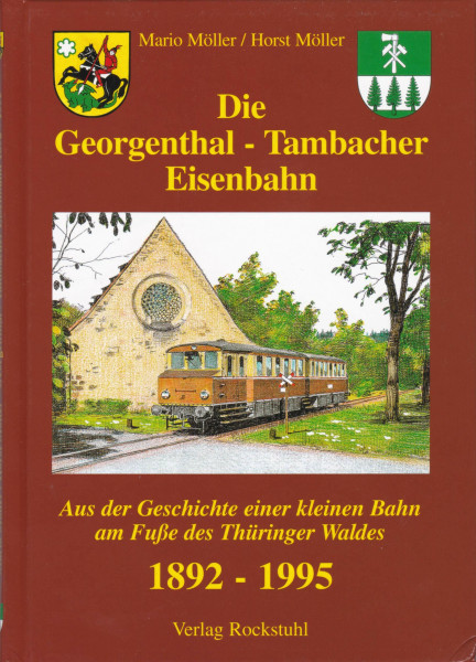 Die Georgenthal-Tambacher Eisenbahn 1892-1995: Aus der Geschichte einer kleinen Bahn am Fuße des Thüringer Waldes