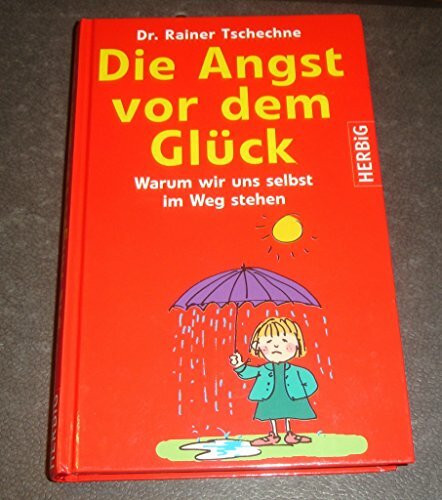 Die Angst vor dem Glück: Warum wir uns selbst im Wege stehen