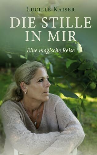 Die Stille in mir: Eine magische Reise Die Stille in mir: Eine magische Reise