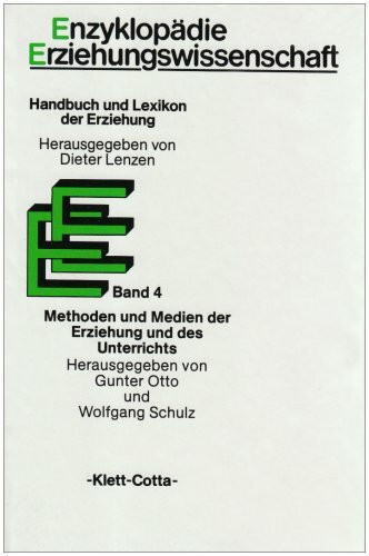 Enzyklopädie Erziehungswissenschaft, 12 Bde. in 13 Tl.-Bdn., Bd.4, Methoden und Medien der Erziehung und des Unterrichts: Hrsg. v. Gunter Otto u. Wolfgang Schulz