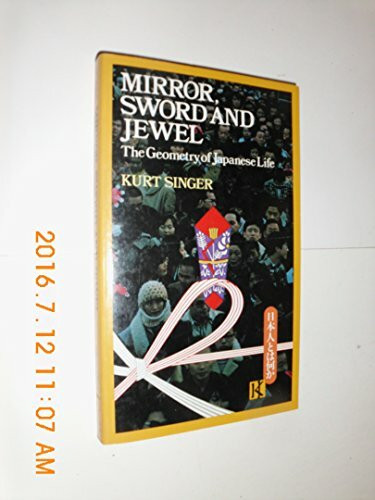 Mirror Sword and Jewel: The Geometry of Japanese Life: Study of Japanese Characteristics