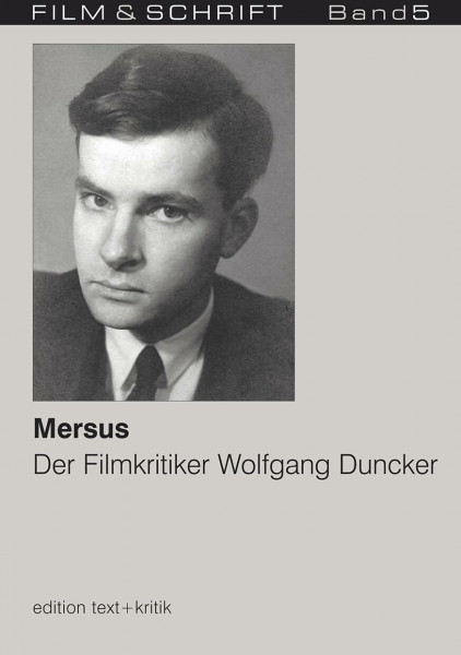 Mersus. Der Filmkritiker Wolfgang Duncker (FILM & SCHRIFT 5)