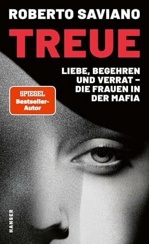 Treue: Liebe, Begehren und Verrat – die Frauen in der Mafia Treue: Liebe, Begehren und Verrat – die Frauen in der Mafia