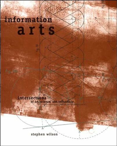 The Mit Press Information Arts, Intersections Of Art, Science, And Technology (Leonardo)