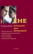 Ehe: Sehnsucht, Idee, Wirklichkeit