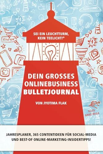 Dein großes Onlinebusiness Bulletjournal: Sei ein Leuchtturm, kein Teelicht!® • Jahresplaner, 365 Contentideen für Social-Media und Best-of Online-Marketing-Insidertipps!