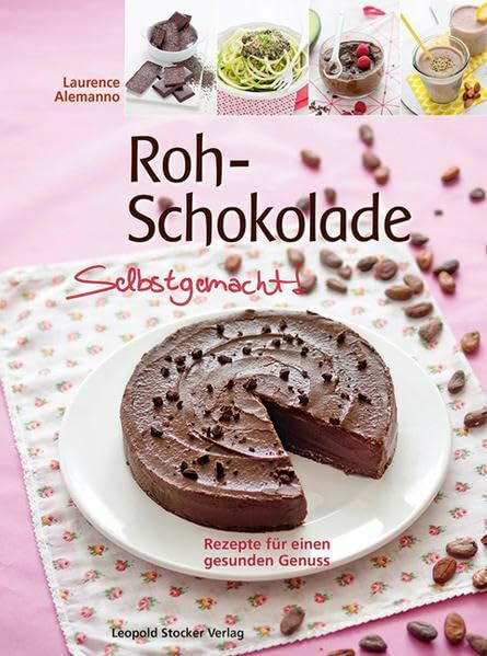 Stocker, L Roh-Schokolade Selbstgemacht!, Rezepte Für Einen Gesunden Genuss