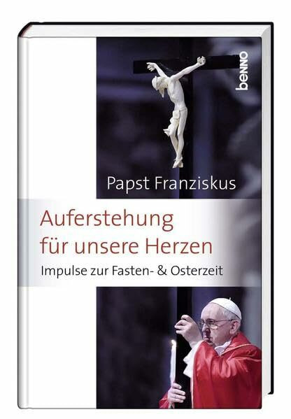 Auferstehung für unsere Herzen: Impulse für die Fasten- und Osterzeit