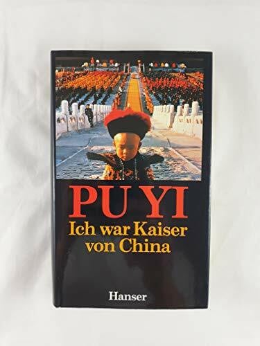 Ich war Kaiser von China. Vom Himmelssohn zum neuen Menschen