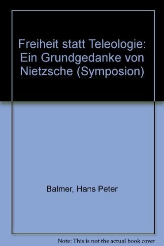 Freiheit statt Teleologie: Ein Grundgedanke von Nietzsche (Symposion: Philosophische Schriftenreihe)