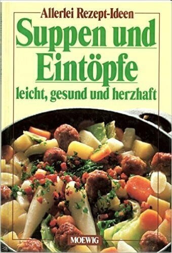 Suppen und Eintöpfe. Leicht, gesund und herzhaft
