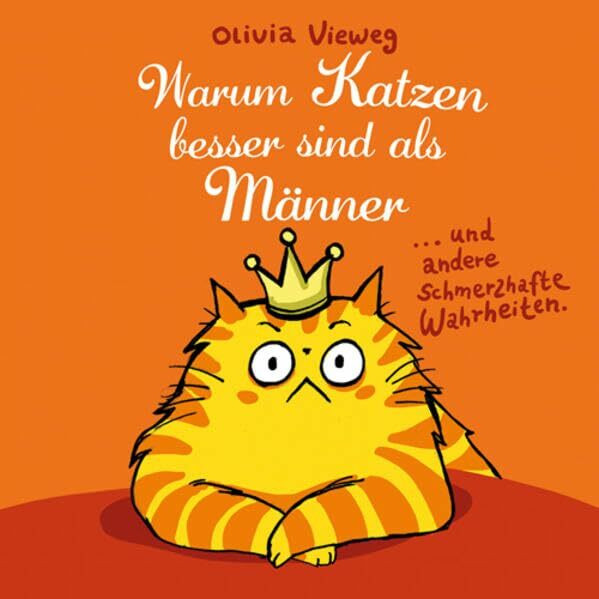 Warum Katzen besser sind als Männer: ... und andere schmerzhafte Wahrheiten