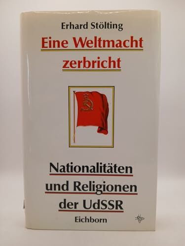 Eine Weltmacht zerbricht: Nationalitäten und Religionen in der Sowjetunion