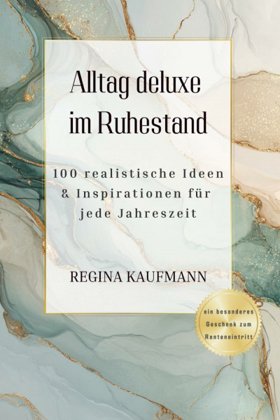 Alltag deluxe im Ruhestand: 100 realistische Ideen & Inspirationen für jede Jahreszeit