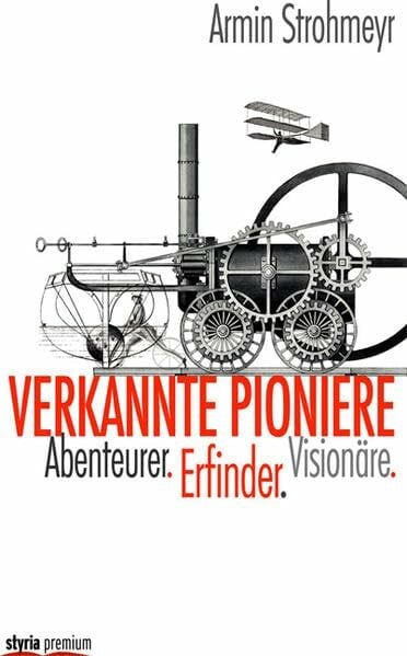 Verkannte Pioniere: Erfinder. Abenteurer. Visionäre.
