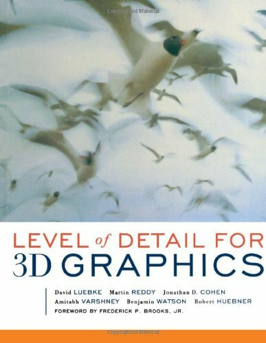 Level of Detail for 3D Graphics: Foreword by Frederick P. Brooks (The Morgan Kaufmann Series in Computer Graphics)