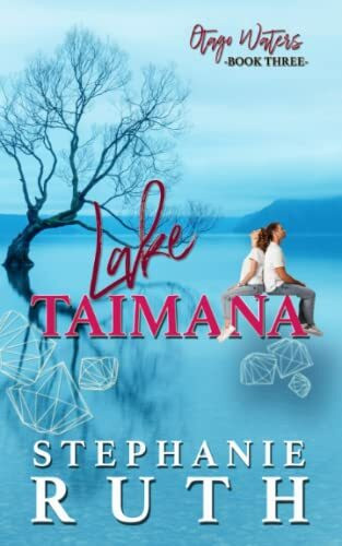 Lake Taimana: A New Zealand second chance romance. (Otago Waters, Band 3)