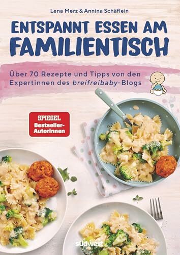 Entspannt essen am Familientisch: Einmal kochen, alle satt und glücklich - Das Kochbuch für Familien mit Kleinkind(ern) ab 1 Jahr - Über 70 Rezepte und Tipps... Entspannt essen am Familientisch: Einmal kochen, alle satt und glücklich - Das Kochbuch für Familien mit Kleinkind(ern) ab 1 Jahr - Über 70 Rezepte und Tipps von den breifreibaby-Expertinnen