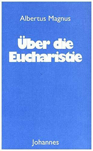 Über die Eucharistie: Kommentar zur heiligen Messe « De mysterio missae » und ausgewählte Passagen aus « De corpore Domini » (Sammlung Christliche Meister)