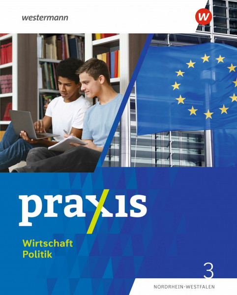 Praxis Wirtschaft Politik - Ausgabe 2023 für Nordrhein-Westfalen: Schulbuch 3 9./10. Schuljahr: 9./10. Schuljahr - Ausgabe 2023