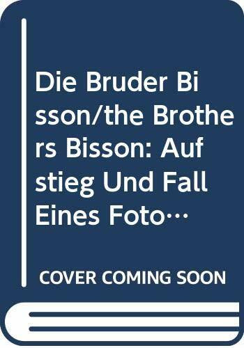 Die Bruder Bisson/the Brothers Bisson: Aufstieg Und Fall Eines Fotografenunternahmens