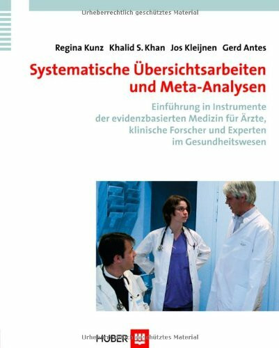 Systematische Übersichtsarbeiten und Meta-Analysen: Einführung in Instrumente der evidenzbasierten Medizin für Ärzte, klinische Forscher und Experten im Gesundheitswesen