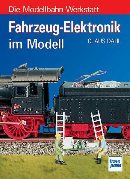 Die Modellbahn-Werkstatt: Fahrzeug-Elektronik im Modell