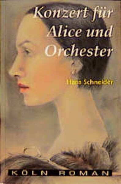 Konzert für Alice und Orchester (Köln Roman)