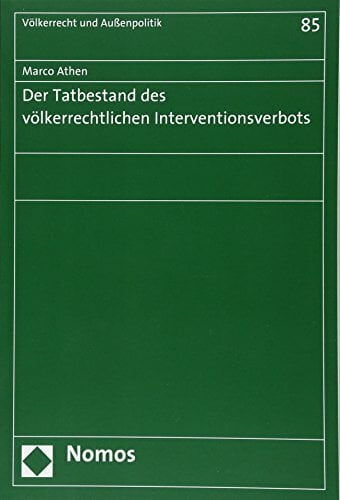 Der Tatbestand des völkerrechtlichen Interventionsverbots (Völkerrecht und Aussenpolitik, Band 85) Der Tatbestand des völkerrechtlichen Interventionsverbots (Völkerrecht und Aussenpolitik, Band 85)