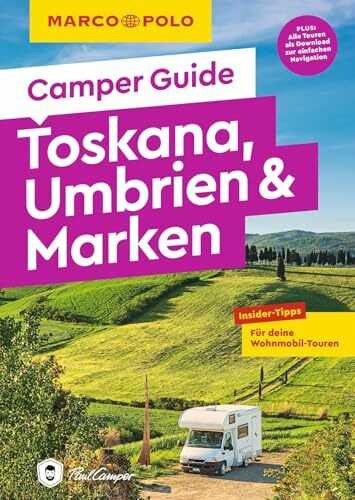 MARCO POLO Camper Guide Toskana, Umbrien & Marken: Insider-Tipps für deine Wohnmobil-Touren