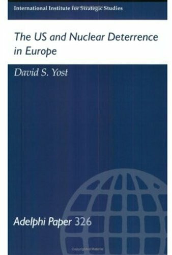 The Us and Nuclear Deterrence in Europe (Adelphi Papers, Band 326)
