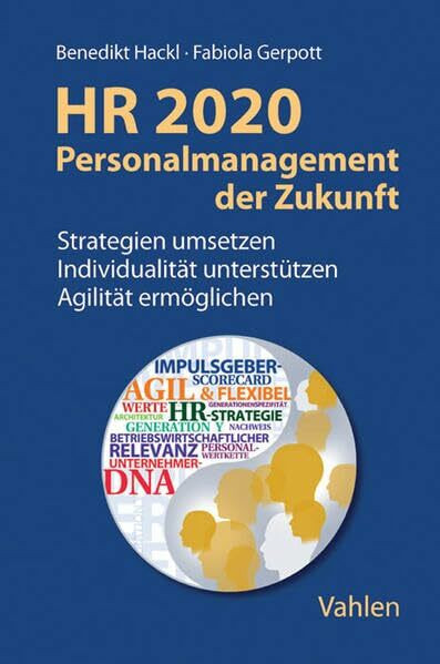 HR 2020 - Personalmanagement der Zukunft: Strategien umsetzen, Individualität unterstützen, Agilität ermöglichen