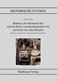Böhmen, die böhmische Kur und das Reich vom Hochmittelalter bis zum Ende des alten Reiches