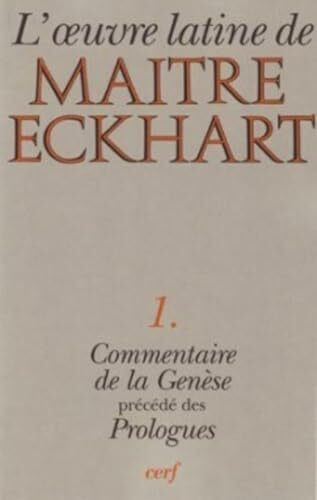 L'Oeuvre latine de Maître Eckhart, tome 1 : Commentaire de la Genèse, précédé des Prologues: Le Commentaire de la Genèse. (précédé des) Prologues