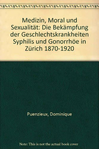 Sexualität, Medizin und Moral: Die Bekämpfung der Geschlechtskrankheiten Syphilis und Gonorrhö