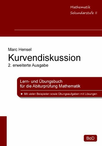 Kurvendiskussion: Lern- und Übungsbuch für die Abiturprüfung Mathematik, 2. erweiterte Ausgabe
