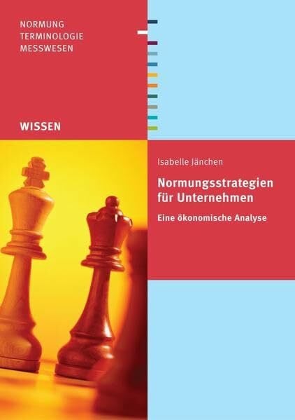 Normungsstrategien für Unternehmen: Eine ökonomische Analyse (Beuth Wissen)